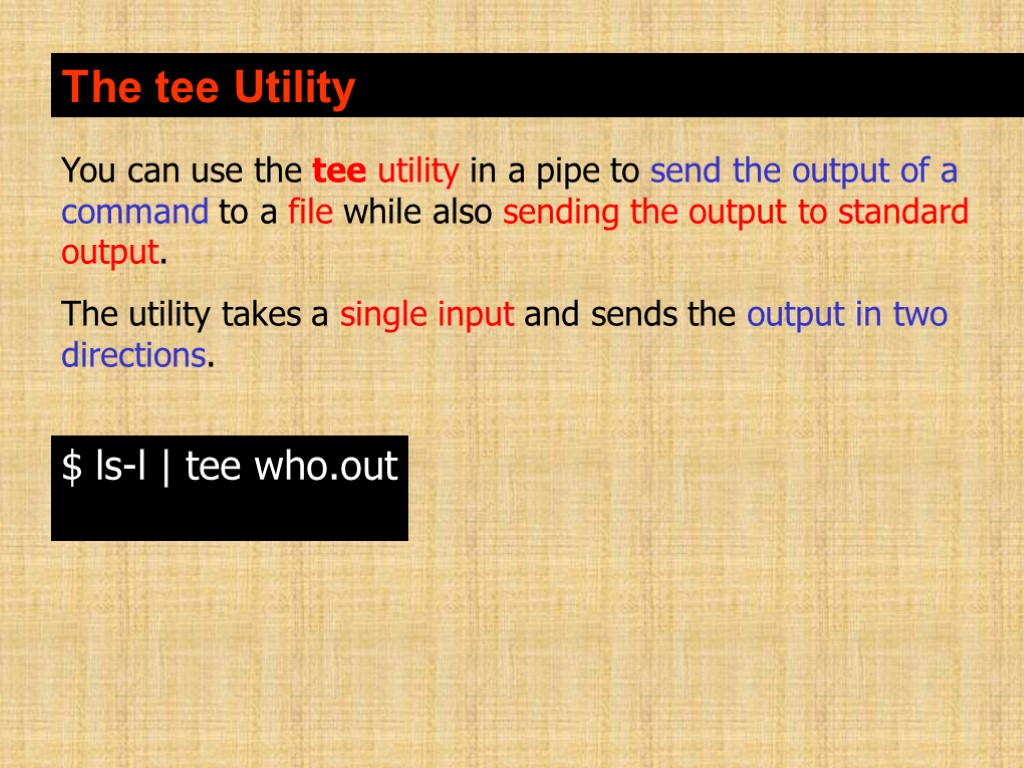 The tee Utility You can use the tee utility in a pipe to send